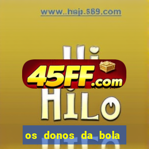 os donos da bola casa de aposta